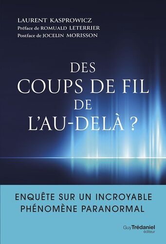 Des Coups De Fil De L'au-Delà ? - Enquête Sur Un Incroyable Phénomène Paranormal