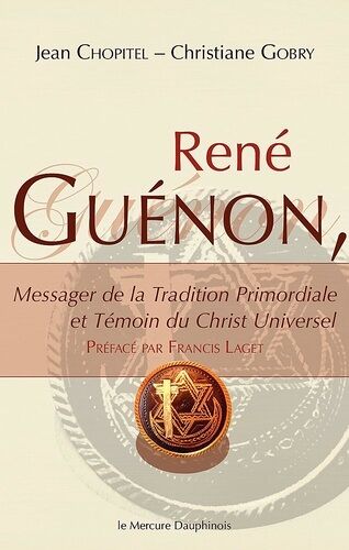 René Guénon, Messager De La Tradition Primordiale Et Témoin Du Christ Universel