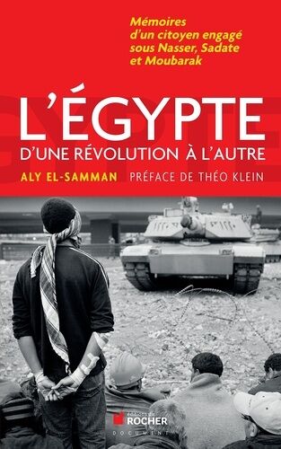 L'egypte D'une Révolution À L'autre - Mémoires D'un Citoyen Engagé Sous Nasser, Sadate Et Moubarak