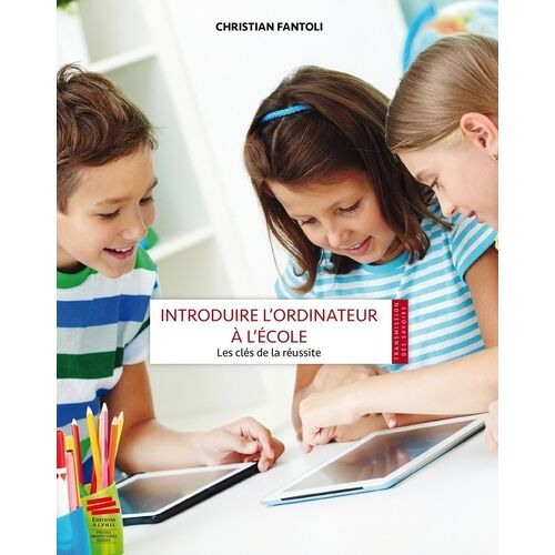 Introduire L'ordinateur À L'école : Les Clés De La Réussite - Référentiel De Réussite Et Traité Pédagogique Pour Une Exploitation Efficace Et Durable D'un Équipement 1.1 En Milieu Scolaire