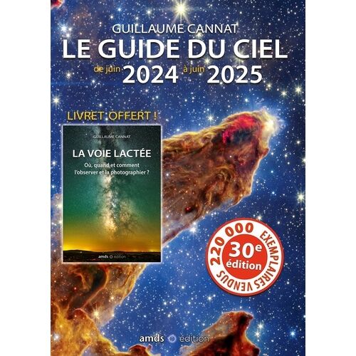 Le Guide Du Ciel De Juin 2024 À Juin 2025 - Avec Un Livret Offert La Voie Lactée - Où, Quand Et Comment L'observer Et La Photographier ?