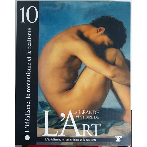 La Grande Histoire De L'Art L Idealisme Le Romantisme Et Le Realisme