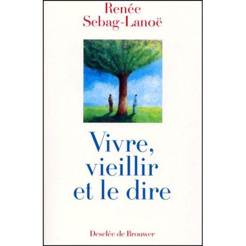 Vivre, Vieillir Et Le Dire - Des Hommes Et Des Femmes Ages Parlent