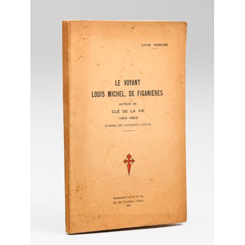 Le Voyant Louis Michel, De Figanières, Auteur De Clé De La Vie (1816-1883) (D'après Des Documents Inédits) [ Edition Originale ]