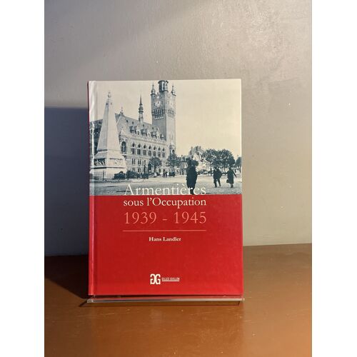Armentieres Sous L’Occupation 1939 - 1945 Hans Landler