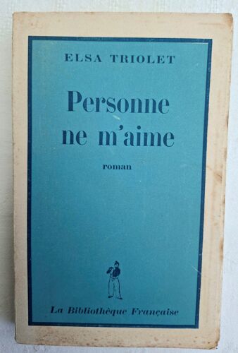 Elsa Triolet. Personne Ne M’Aime. Roman. Ed. La Bibliothèque Française 1946
