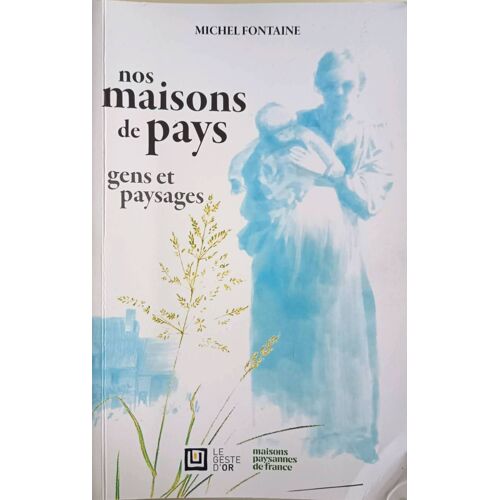 Nos Maisons De Pays . Gens Et Paysages . Col Le Geste D'Or