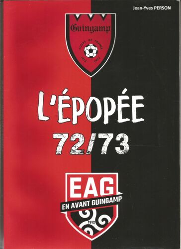 Eag En Avant Guingamp L'Épopée 72/73 Jean-Yves Person Noël Le Graët 2022 Foot Bretagne Coupe De France Football Régionalisme
