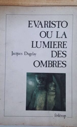 Evatisto Ou La Lumière Des Ombres Par Jacques Dugelay