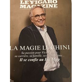 Le Figaro Magazine Des 6-7 Mars 2026. La Magie Luchini. Sa Passion Pour Victor Hugo, Sa Carrière, Sa Famille, Ses États D’Âme…Spécial Homme.