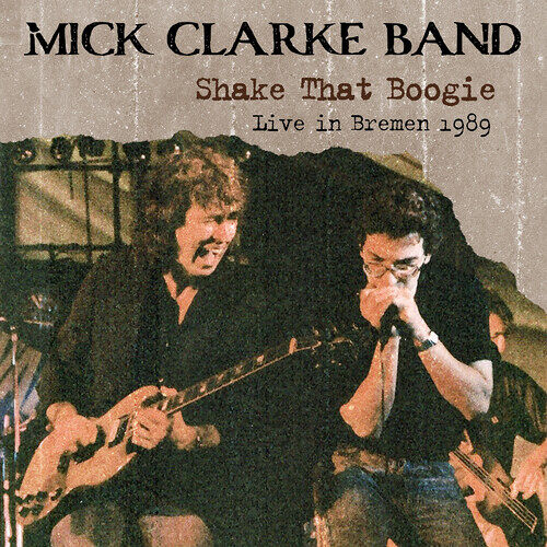 Mick Band Clarke - Shake That Boogie: Live In Bremen 1989 [Compact Discs]