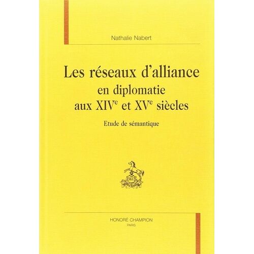 Les Reseaux D'alliance En Diplomatie Aux Xive Et Xve Siecles