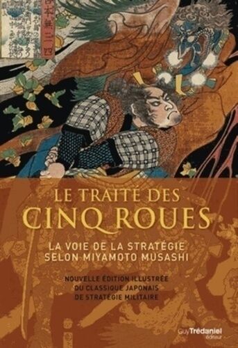 Le Traité Des Cinq Roues - La Voie De La Stratégie Selon Miyamoto Musashi