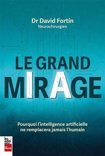 Le Grand Mirage - Pourquoi L'intelligence Artificielle Ne