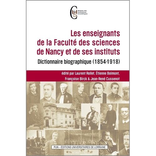 Les Enseignants De La Faculté Des Sciences De Nancy Et De Ses Instituts - Dictionnaire Biographique (1854-1918)