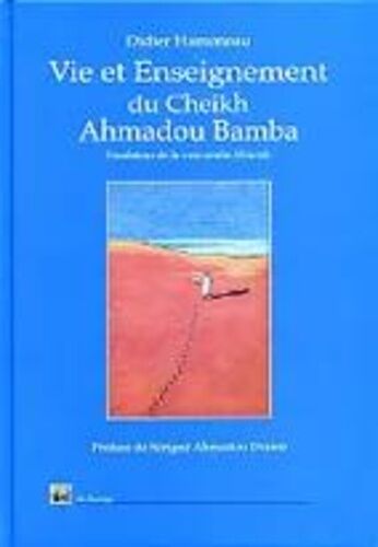 Vie Et Enseignement Du Cheikh Ahmadou Bamba - Maître Fondateur De La Voie "Mouride