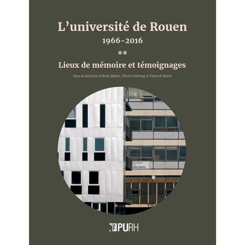 L'université De Rouen, 1966-2016 - Tome 2, Lieux De Mémoire Et Témoignages