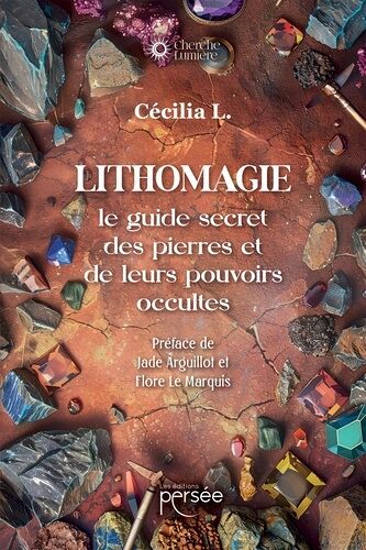 Lithomagie - Le Guide Secret Des Pierres Et De Leurs Pouvoirs Occultes