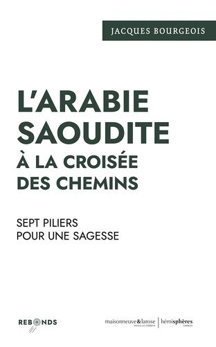 L'arabie Saoudite À La Croisée Des Chemins - Sept Piliers Pour Une Sagesse