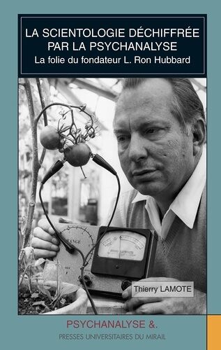 La Scientologie Déchiffrée Par La Psychanalyse - La Folie Du Fondateur L. Ron Hubbard
