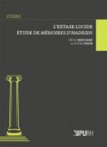 L'extase Lucide - Etude De Mémoires D'hadrien