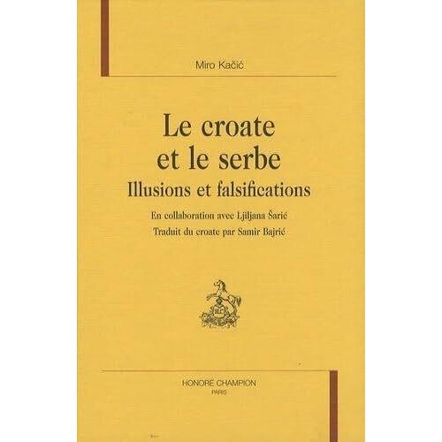 Le Croate Et Le Serbe - Illusions Et Falsifications