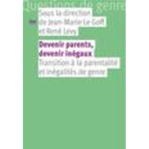 Devenir Parents, Devenir Inégaux - Transitions À La Parentalité Et Inégalités De Genre