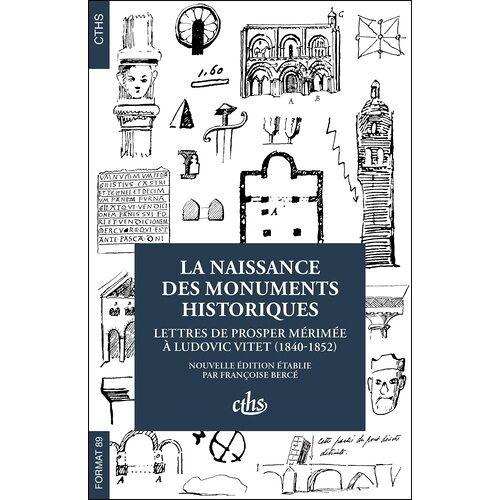 La Naissance Des Monuments Historiques - Lettres De Prosper Mérimée À Ludovic Vitet (1840-1852)