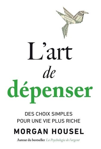 L'art De Dépenser - Des Choix Simples Pour Une Vie Plus Riche