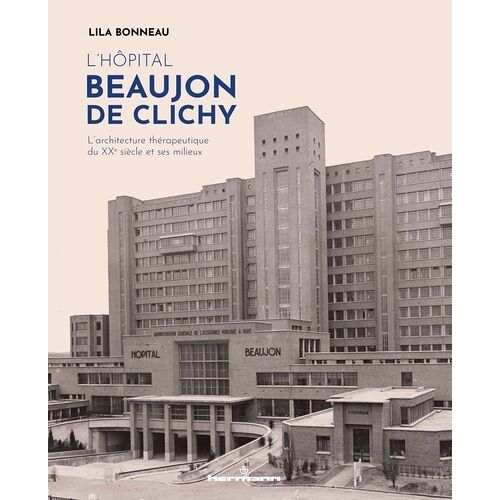 L'hôpital Beaujon De Clichy (1930-2021) - L'architecture Thérapeutique Du Xxe Siècle Et Ses Milieux