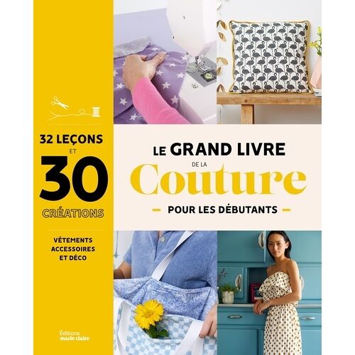 Le Grand Livre De La Couture Pour Les Débutants - 32 Leçons Et 30 Créations