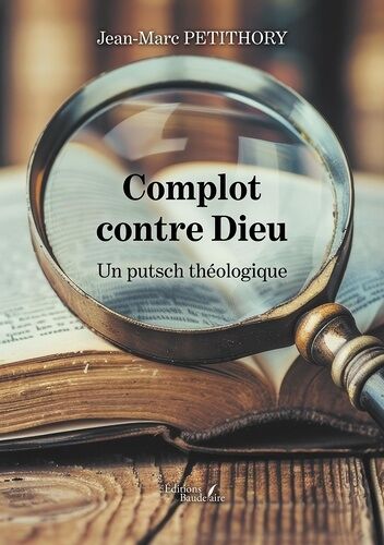 Complot Contre Dieu - Un Putsch Théologique