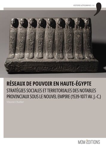 Réseaux De Pouvoir En Haute-Egypte - Stratégies Sociales Et Territoriales Des Notables Provinciaux Sous Le Nouvel Empire (1539-1077 Av J.-C.)