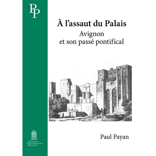 A L'assaut Du Palais - Avignon Et Son Passé Pontifical