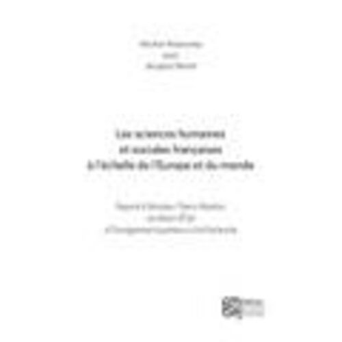Les Sciences Humaines Et Sociales Françaises À L'échelle De L'europe - Rapport À Monsieur Thierry Mandon, Secrétaire D'etat À L'enseignement Supérieur Et À La Recherche