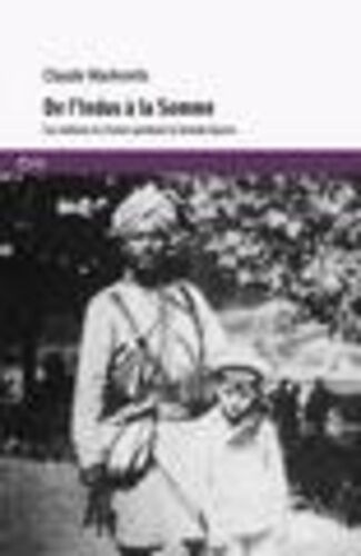 De L'indus À La Somme - Les Indiens En France Pendant La Grande Guerre