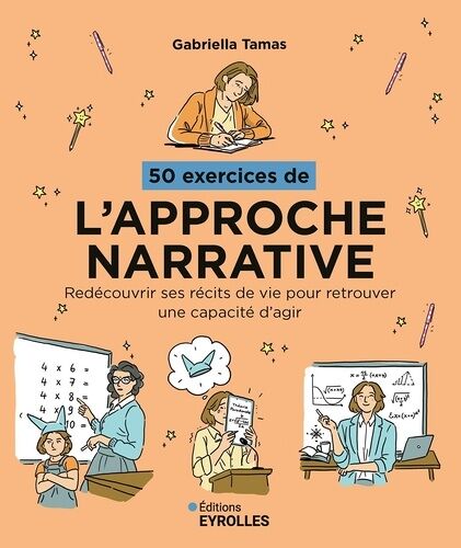 50 Exercices De L'approche Narrative - Redécouvrir Ses Récits De Vie Pour Retrouver Une Capacité D'agir