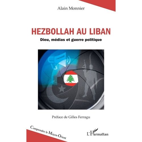 Hezbollah Au Liban - Dieu, Médias Et Guerre Politique