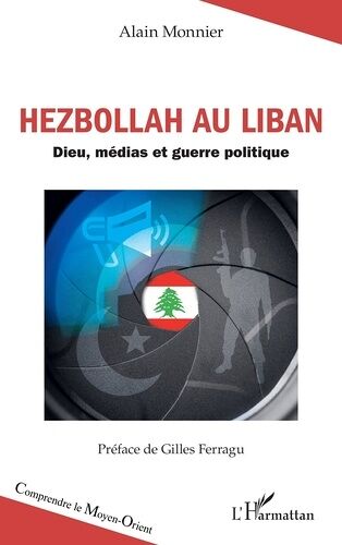 Hezbollah Au Liban - Dieu, Médias Et Guerre Politique