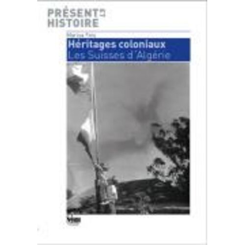 Héritages Coloniaux - Les Suisses D'algérie