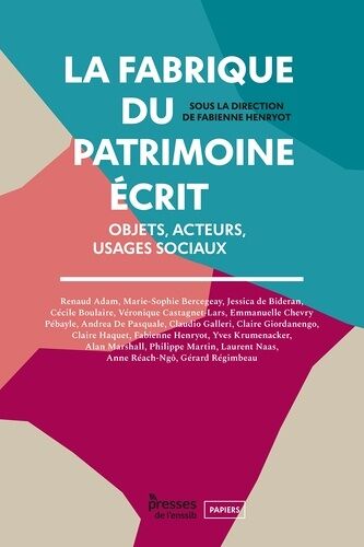 La Fabrique Du Patrimoine Écrit - Objets, Acteurs, Usages Sociaux