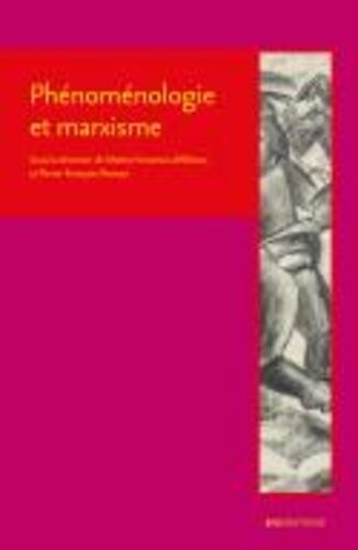Phénoménologie Et Marxisme - Perspectives Historiques Et Legs Théoriques
