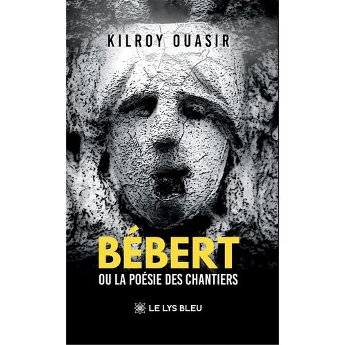 Bébert - Ou La Poésie Des Chantiers