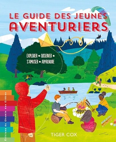Le Guide Des Jeunes Aventuriers - Explorer, Observer, S'amuser, Apprendre