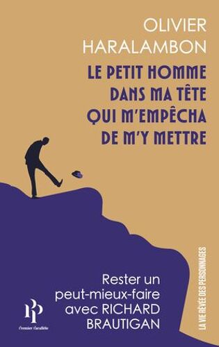Le Petit Homme Dans Ma Tête Qui M'empêcha De M'y Mettre - Apologie Du Moindre Effort Avec Richard Brautigan