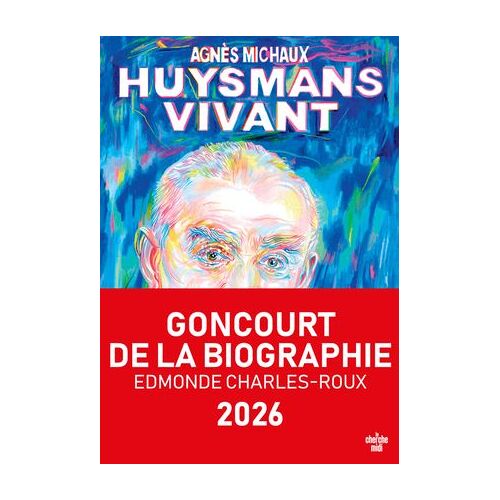Huysmans Vivant - Goncourt De La Biographie 2026