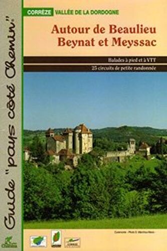Topo-Guide Autour De Beaulieu Beynat Et Meyssac - Balades À Pied Et À V.T.T, 25 Circuits De Petite Randonnée