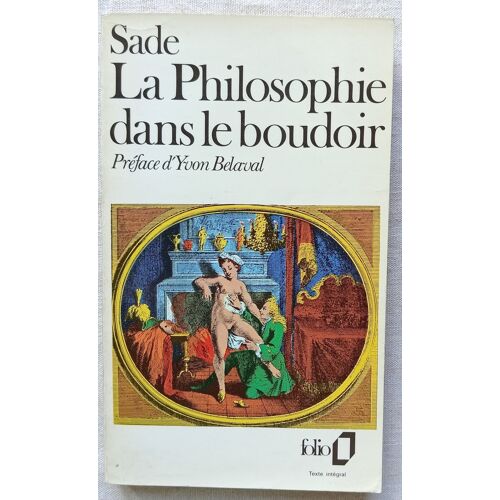 Marquis De Sade, La Philosophie Dans Le Boudoir Ou Les Instituteurs Immoraux, Folio, 1988, Edition Présentée, Établie Et Annotée Par Yvon Belaval