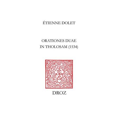 Les "Orationes Duae In Tholosam" D'etienne Dolet : 1534