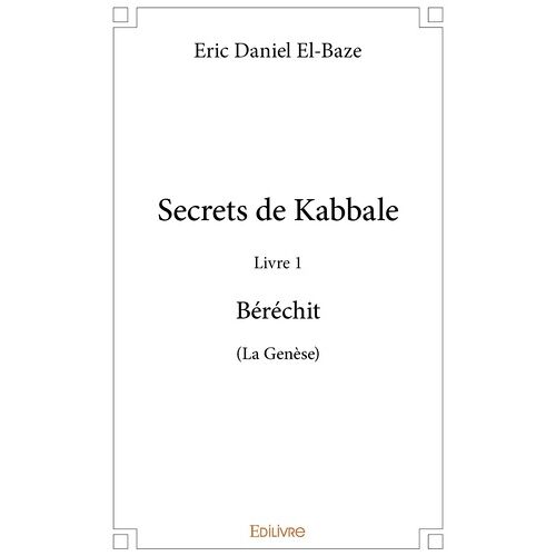 Secrets De Kabbale - Livre 1, Béréchit - (La Genèse)